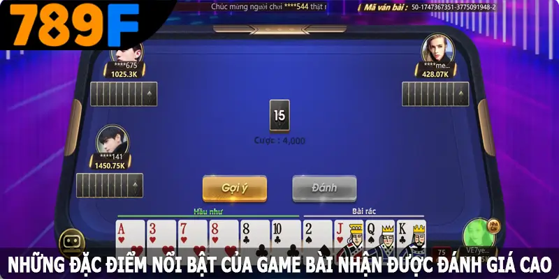 nhung dac diem noi bat cua game bai nhan duoc danh gia cao