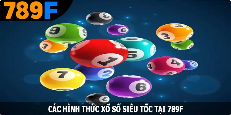 Các hình thức xổ số siêu tốc tại 789F
