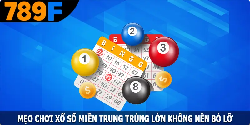 Mẹo Chơi Xổ Số Miền Trung Trúng Lớn Không Nên Bỏ Lỡ