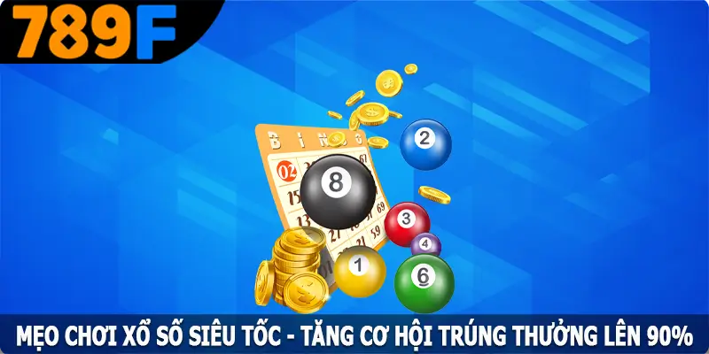 Mẹo Chơi Xổ Số Siêu Tốc - Tăng Cơ Hội Trúng Thưởng Lên 90%