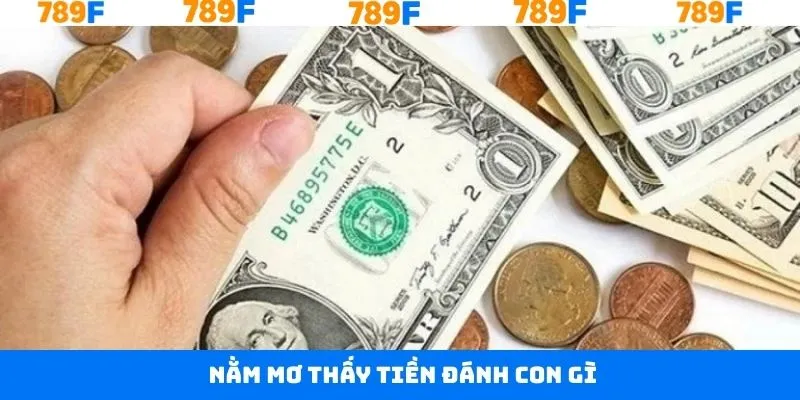 Nằm Mơ Thấy Tiền Đánh Con Gì Dễ Dàng Mang Lại Thắng Lớn